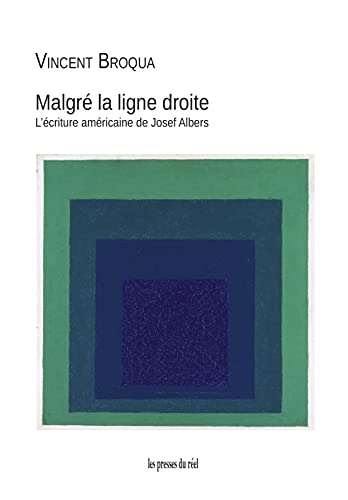 Malgré la ligne droite: L'écriture américaine de Josef Albers
