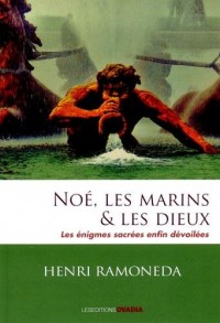 Noé, les marins & les dieux : Les énigmes sacrées enfin dévoilées