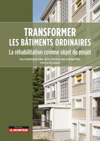 Transformer les bâtiments ordinaires: La réhabilitation comme objet de projet