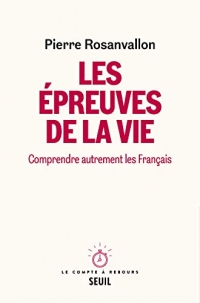 Les Epreuves de la vie: Comprendre autrement les Français