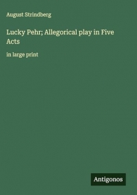 Lucky Pehr; Allegorical play in Five Acts: in large print