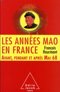 Les Années Mao en France: Avant, pendant et après mai 68