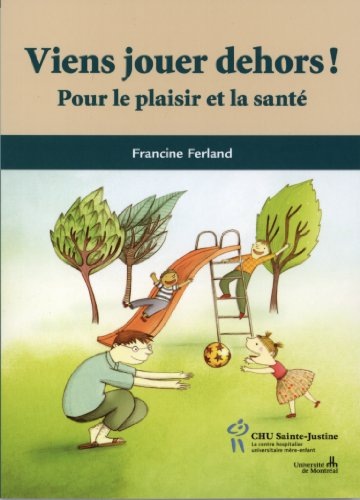 Viens jouer dehors ! : Pour le plaisir et la santé