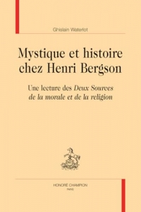 Mystique et histoire chez Henri Bergson. Une lecture des Deux Sources de la morale et de la religion