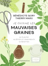 Je cuisine les mauvaises graines: 20 plantes, 40 recettes