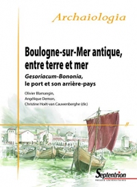 Boulogne-sur-Mer antique, entre terre et mer: Gesoriacum-Bononia, le port et son arrière-pays
