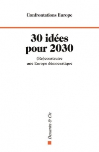 30 idées pour 2030: Un livre pour construire l'Europe de demain