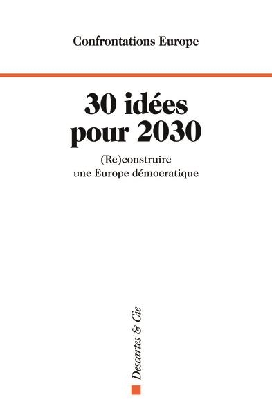 30 idées pour 2030: Un livre pour construire l'Europe de demain