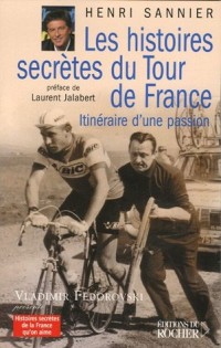 Les histoires secrètes du Tour de France : Itinéraires d'une passion