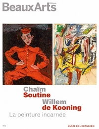 CHAIM SOUTINE / WILLEM DE KOONING, LA PEINTURE INCARNEE: AU MUSEE DE L'ORANGERIE