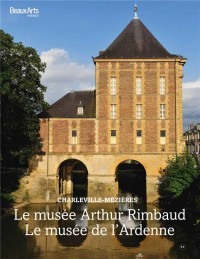 Le musée Arthur Rimbaud ; Le musée de l'Ardenne : Charleville-Mézières