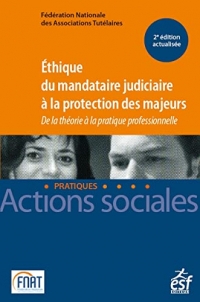 Éthique du mandataire judiciaire à la protection des majeurs - De la théorie à la pratique professio