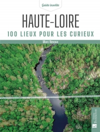 Haute-Loire. 100 lieux pour les curieux