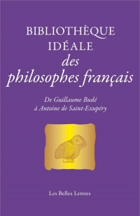 Bibliothèque idéale des philosophes français: de Guillaume Budé à Antoine de Saint-Exupéry