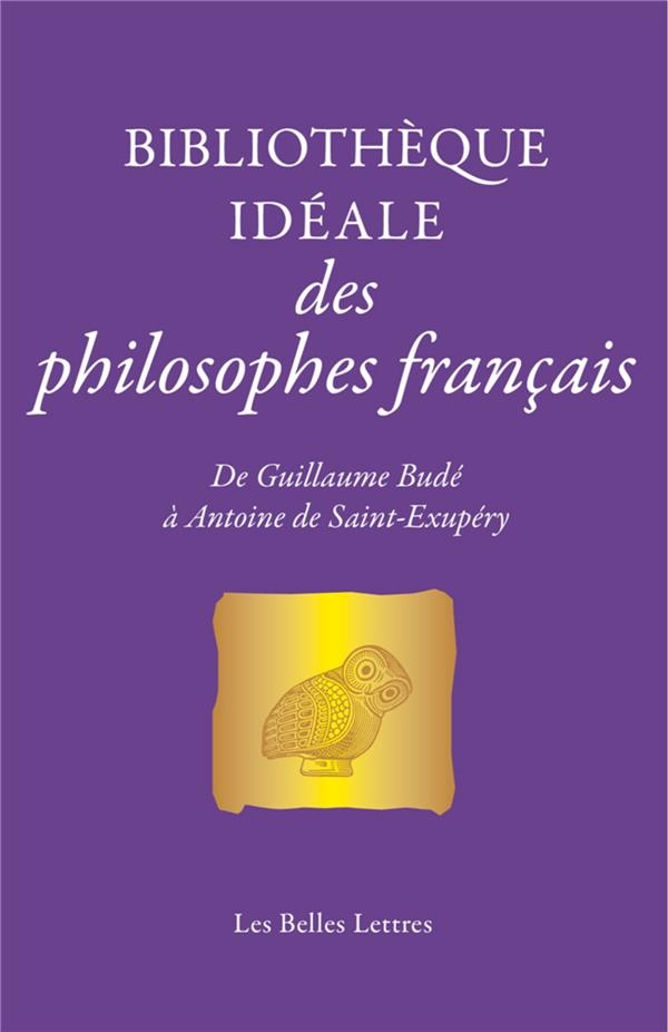 Bibliothèque idéale des philosophes français: de Guillaume Budé à Antoine de Saint-Exupéry