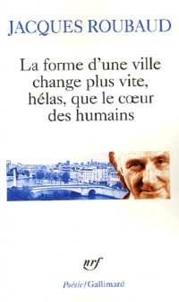 La forme d'une ville change plus vite, hélas, que le cœur des humains: Cent cinquante poèmes (1991-1998)