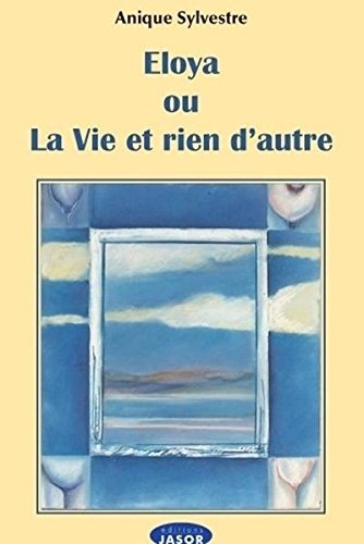Eloya ou la Vie et rien d'autre