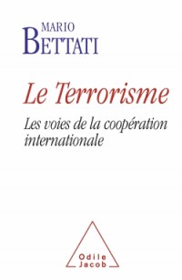 Le Terrorisme: Les voies de la coopération internationale