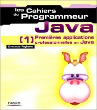 Les Cahiers du programmeur : Java 1 - Premières applications professionnelles en Java