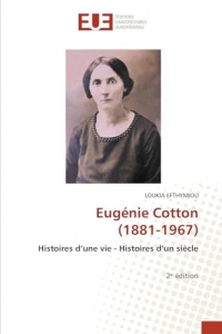 Eugénie Cotton (1881-1967): Histoires d'une vie - Histoires d'un siècle