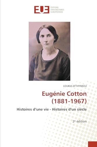 Eugénie Cotton (1881-1967): Histoires d'une vie - Histoires d'un siècle