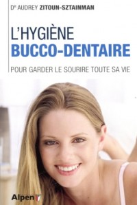 L'Hygiène bucco-dentaire. Pour garder le sourire toute sa vie