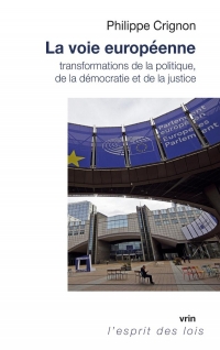 La voie européenne: Transformations de la politique, de la démocratie et de la justice
