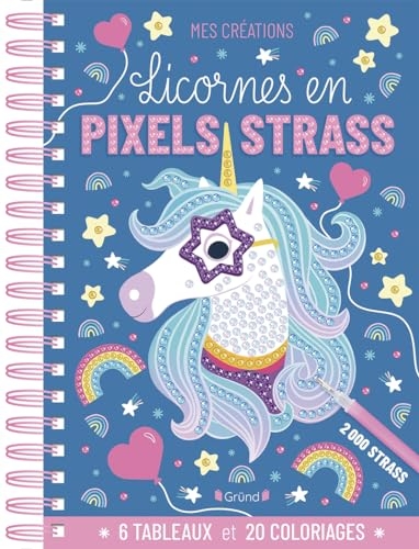 Licornes en pixels strass – Livre spiralé avec accessoires : 6 tableaux à décorer avec 2 000 strass et 20 coloriages – À partir de 6 ans