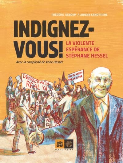 Indignez-vous ! - la violente esperance de stephane hessel