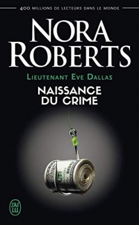 Lieutenant Eve Dallas (Tome 23) - Naissance du crime (Nora Roberts)