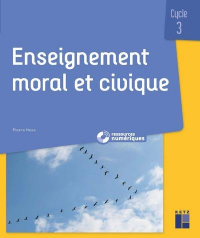 Enseignement Moral et Civique - Questionner les Notions, les Societes, les Valeurs Cycle 3