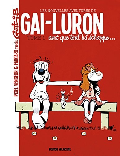 Les Nouvelles Aventures de Gai-Luron Tome 1 - Gai Luron Sent Que Tout lui Echappe