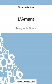 L'Amant de Marguerite Duras (Fiche de lecture): Analyse complète de l'oeuvre