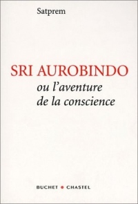 Sri Aurobindo ou l'Aventure de la conscience