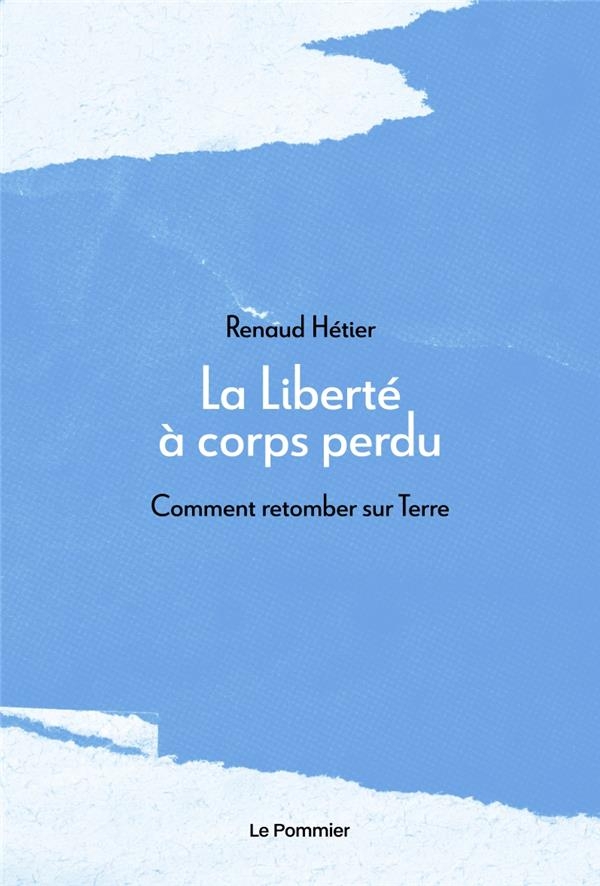 La liberte a corps perdu. comment retomber sur terre