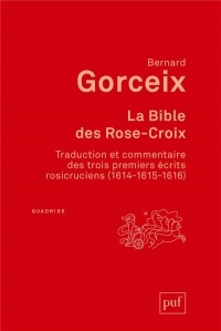La bible des Rose-Croix : Traduction et commentaire des trois premiers écrits rosicruciens (1614-1615-1616)