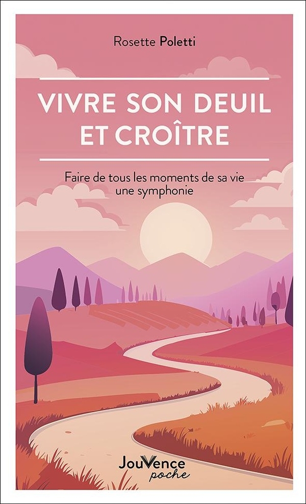 Vivre son deuil et croître: Faire de tous les moments de sa vie une symphonie