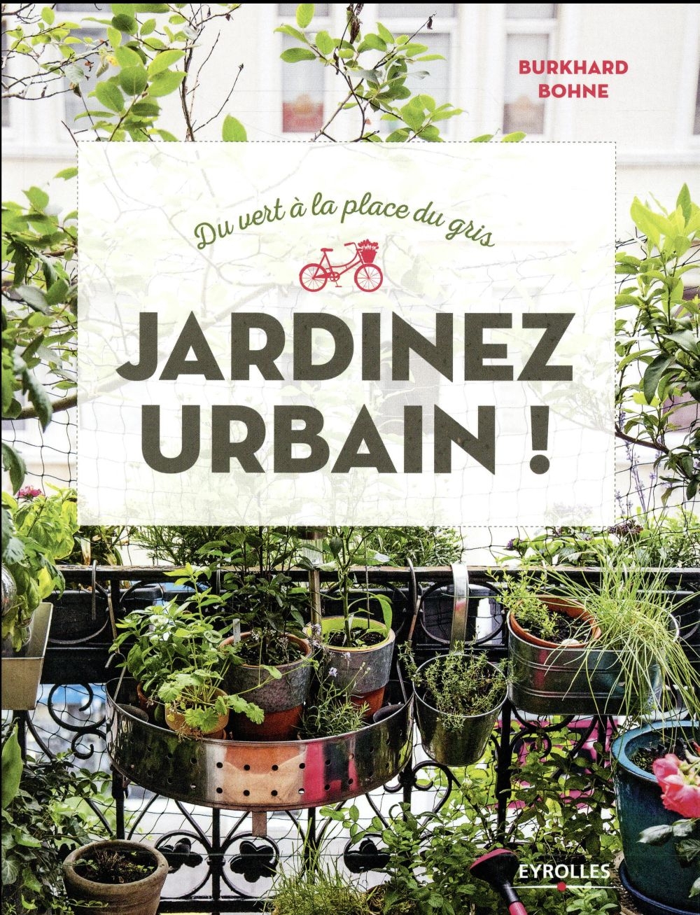 Jardinez urbain !: Du vert à la place du gris