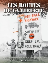 Les routes de la liberté : La logistique américaine en France et en Allemagne 1944-1945