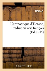 L'art poétique d'Horace , traduit en vers françois, (Éd.1545)