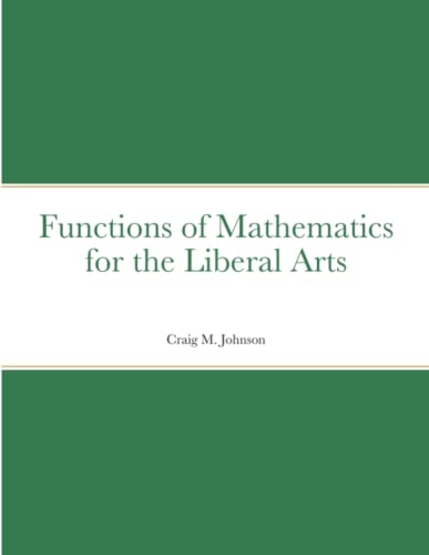 Functions of Mathematics for the Liberal Arts [9781716394874]