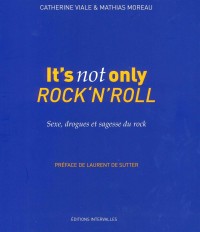 It's not only Rock'n'Roll : Sexe, drogues & sagesse du rock