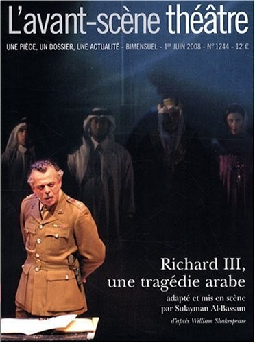 L'Avant-Scène théâtre, N° 1244 ; Richard III, une tragédie arabe