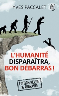 L'humanité disparaîtra, bon débarras !