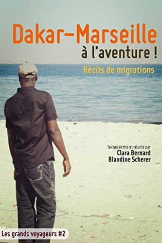 Dakar-Marseille à l'aventure ! : Récits de migrations