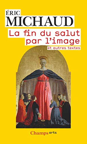 La fin du salut par l'image et autres textes