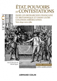 État, pouvoirs et contestations dans les monarchies française et britannique : et dans leurs colonies américaines (vers 1640-vers 1780) (Horizon)