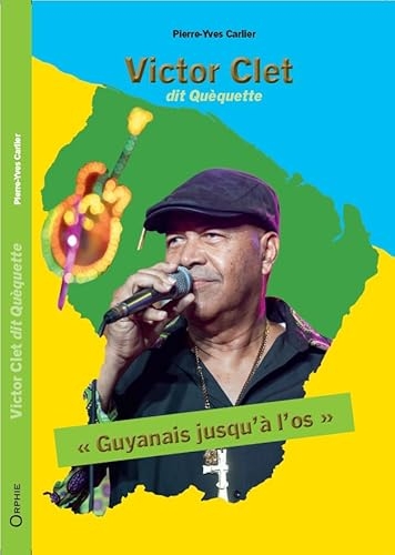 Victor Clet, dit Quèquette Guyanais jusqu'à l'os