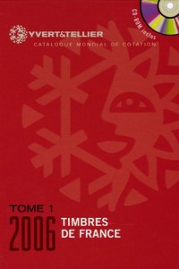 Yvert et Tellier 2006, tome 1 : Cotation des timbre de France 1849 à nos jours (+ CD-Rom)