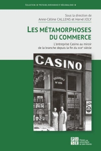 Les Métamorphoses du commerce: L'entreprise Casino au miroir de la branche depuis la fin du XIXe siècle